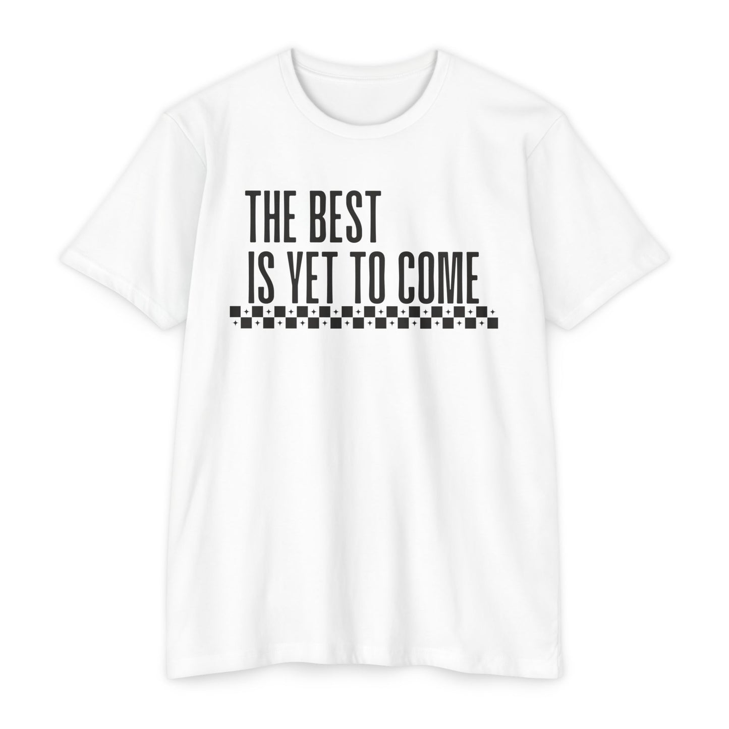 The Best is Yet to Come T-Shirt