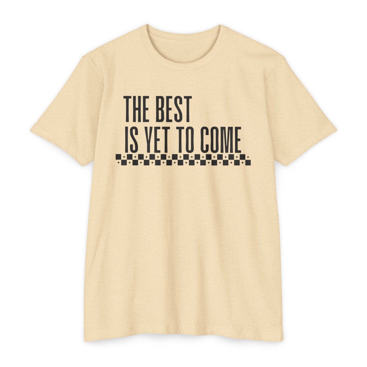 The Best is Yet to Come T-Shirt