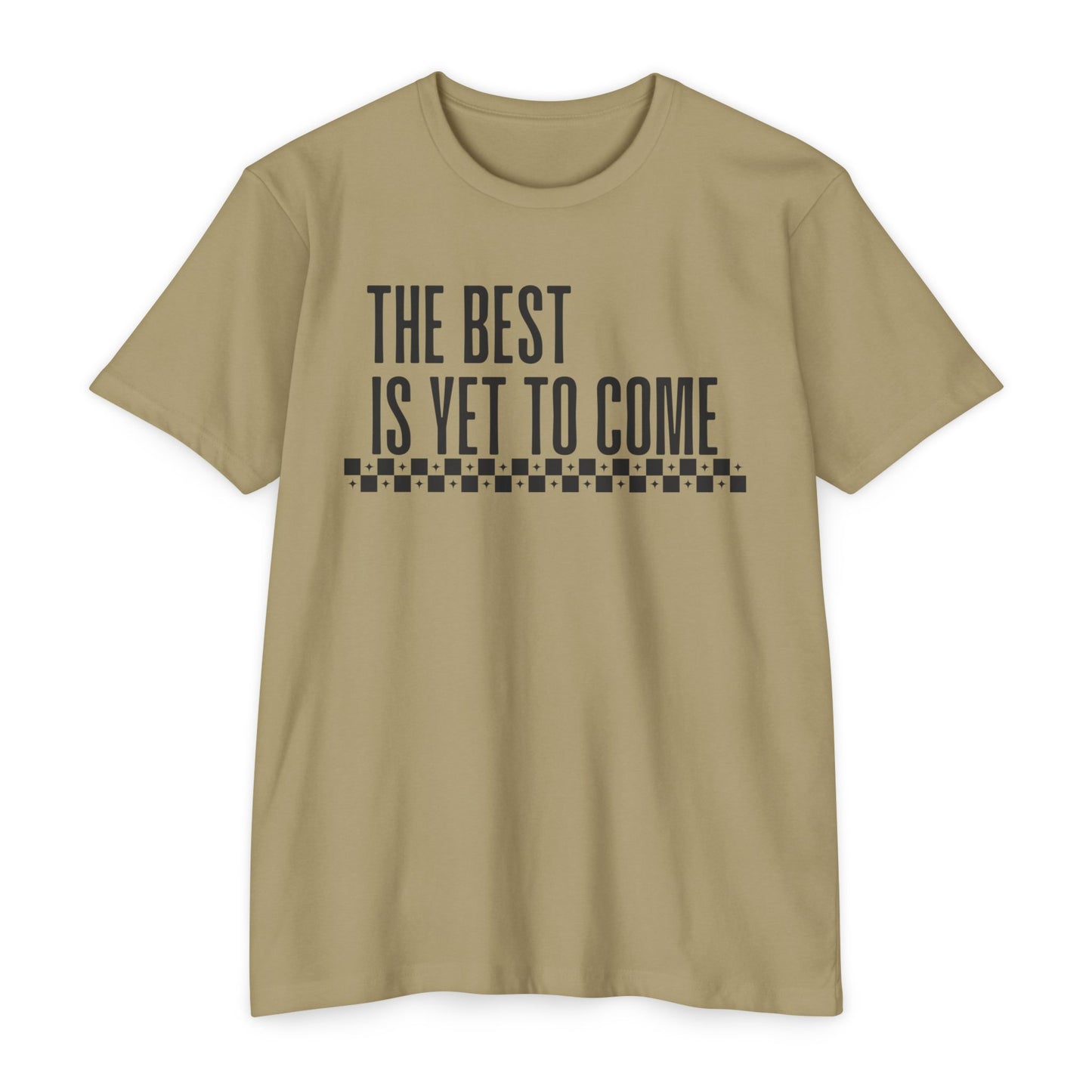 The Best is Yet to Come T-Shirt