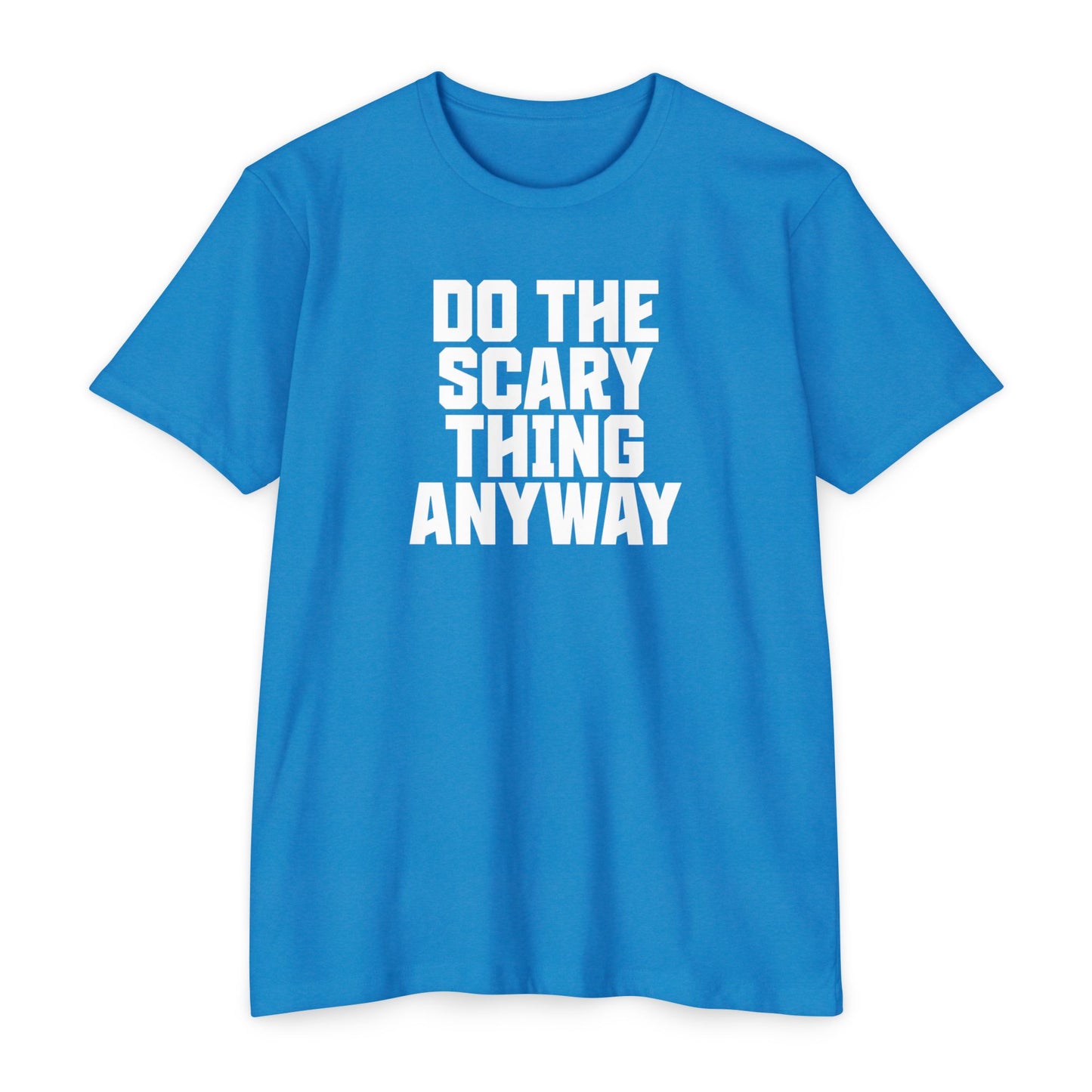 Do the Scary Thing Anyway T-Shirt
