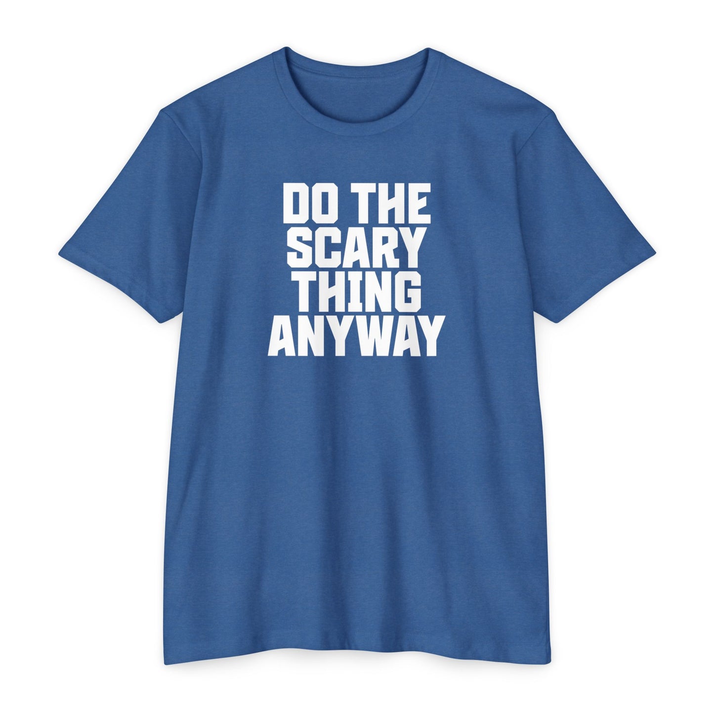 Do the Scary Thing Anyway T-Shirt