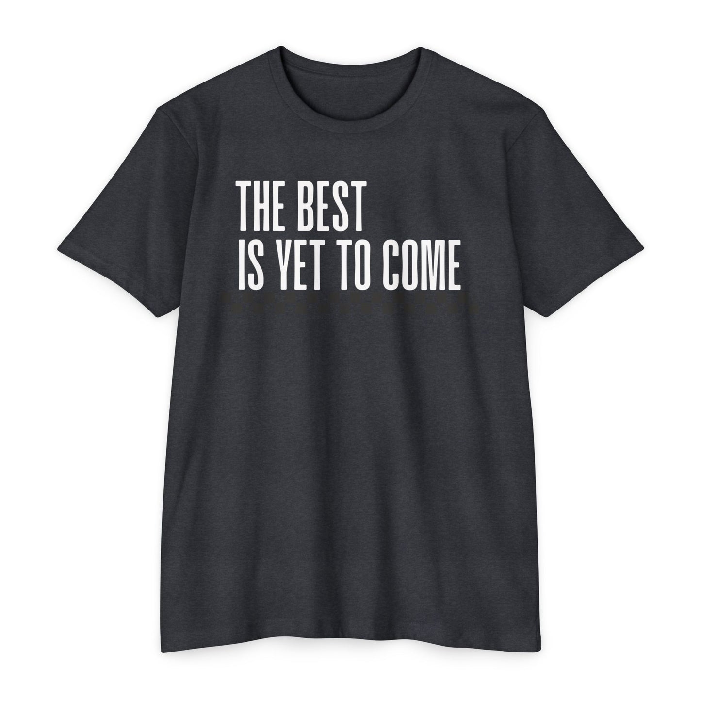 The Best is Yet to Come T-Shirt