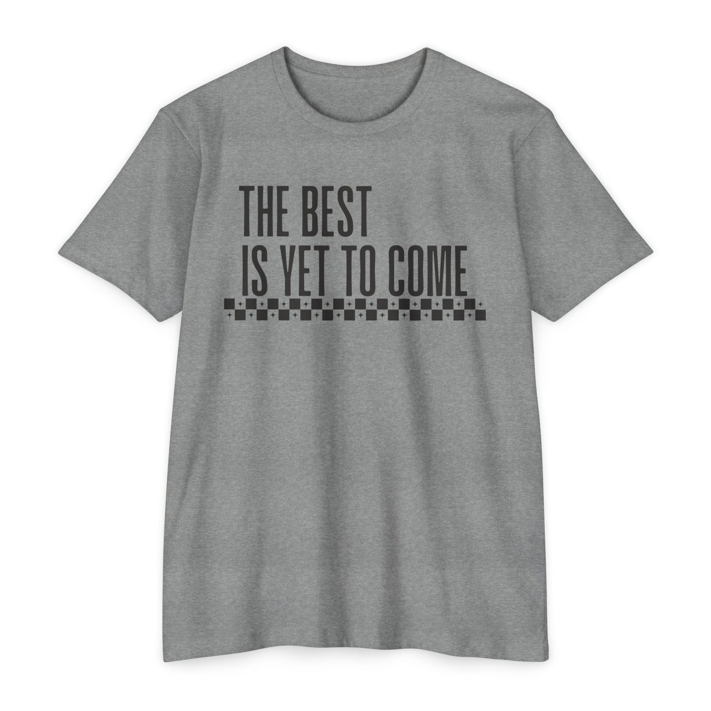 The Best is Yet to Come T-Shirt