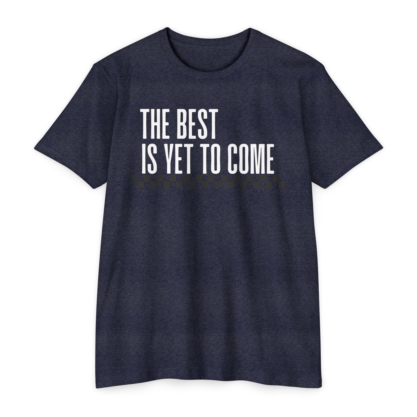 The Best is Yet to Come T-Shirt