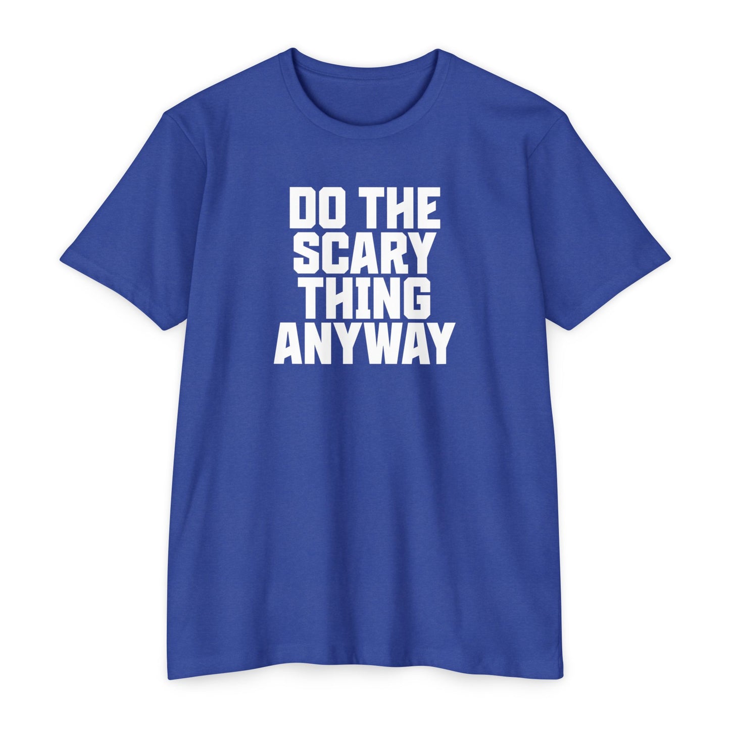 Do the Scary Thing Anyway T-Shirt