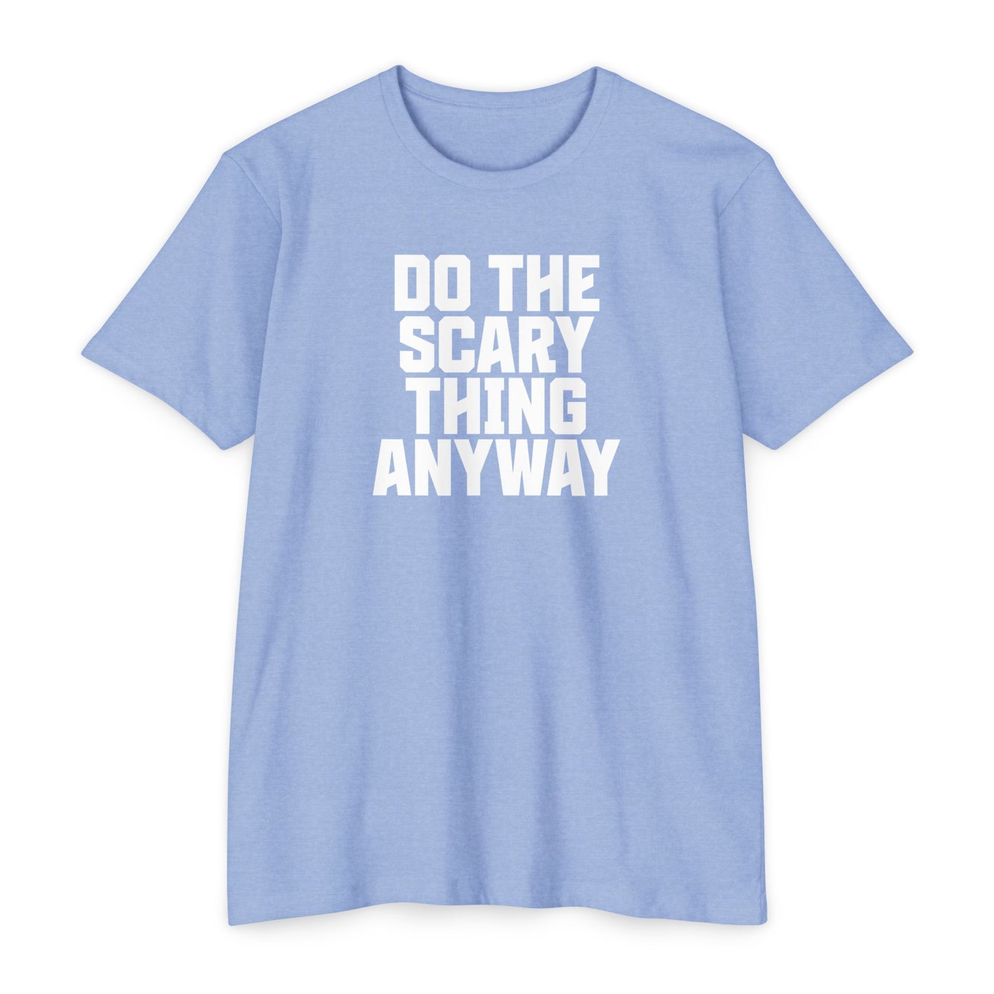 Do the Scary Thing Anyway T-Shirt