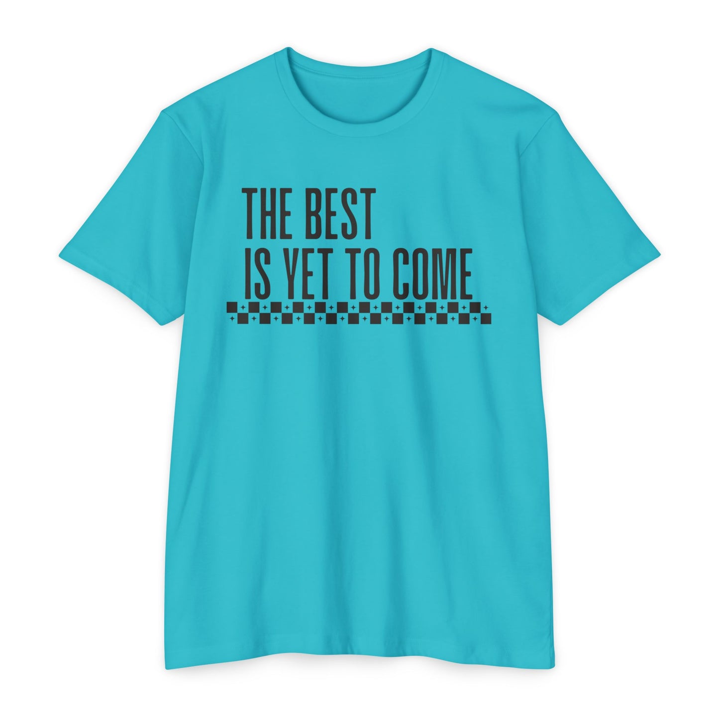 The Best is Yet to Come T-Shirt