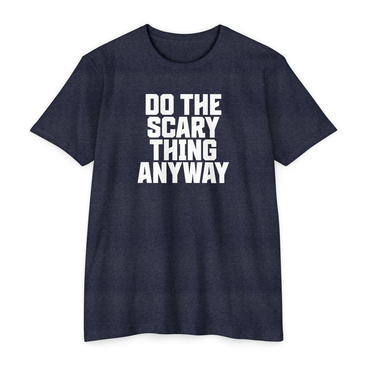 Do the Scary Thing Anyway T-Shirt