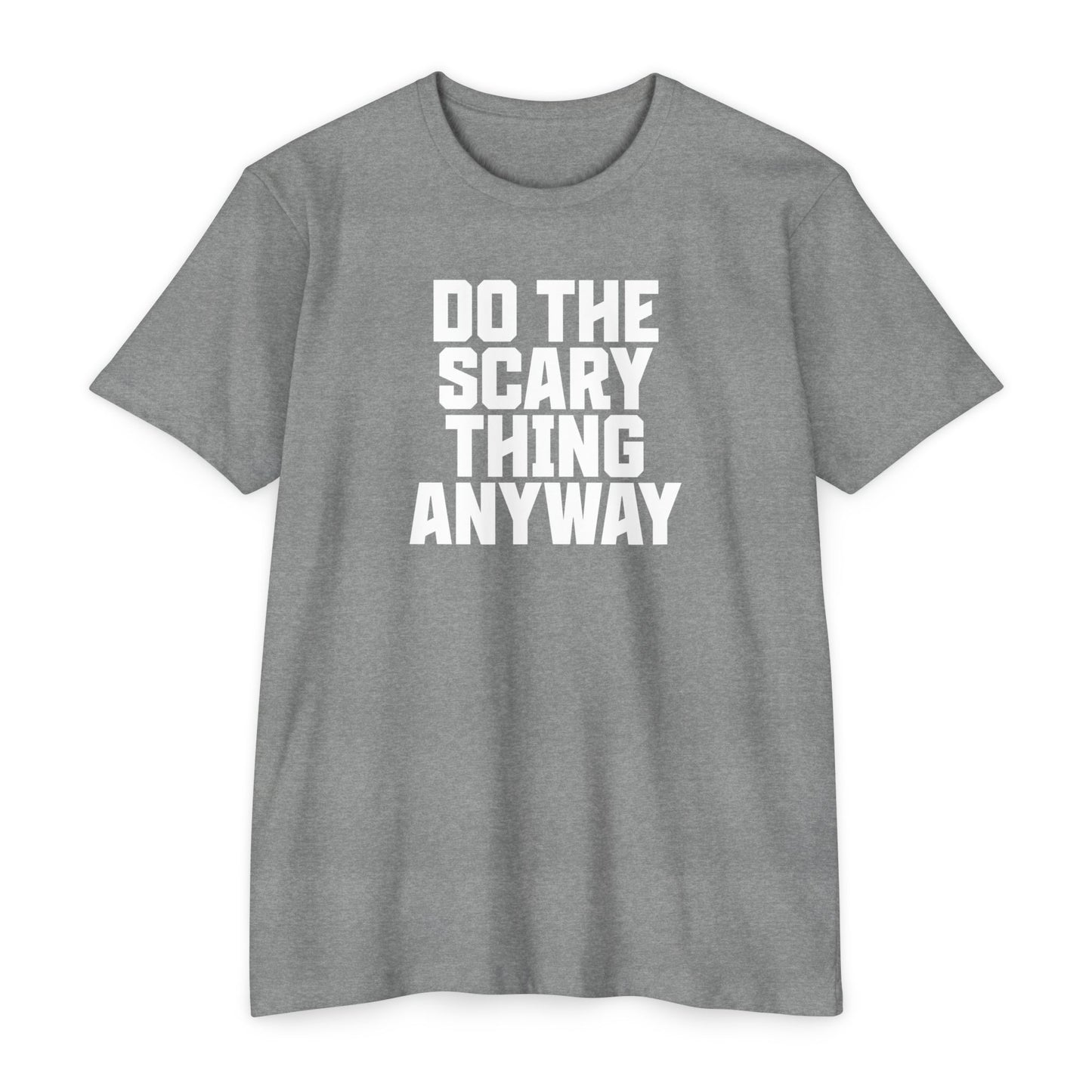 Do the Scary Thing Anyway T-Shirt
