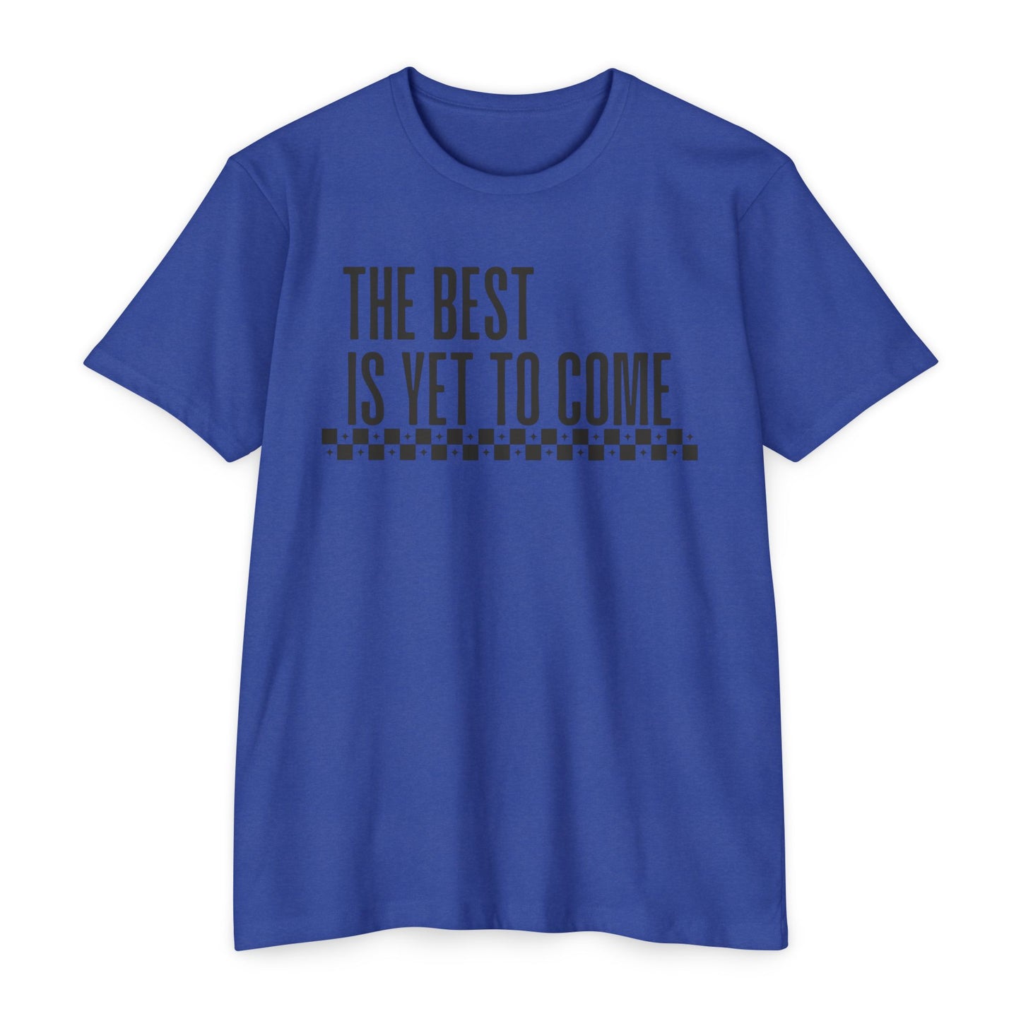 The Best is Yet to Come T-Shirt