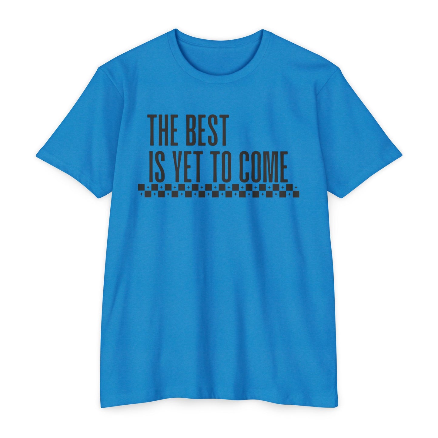 The Best is Yet to Come T-Shirt