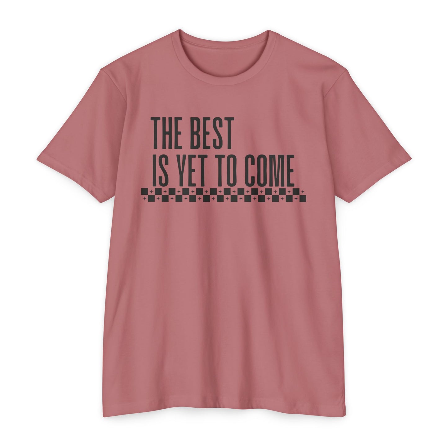 The Best is Yet to Come T-Shirt