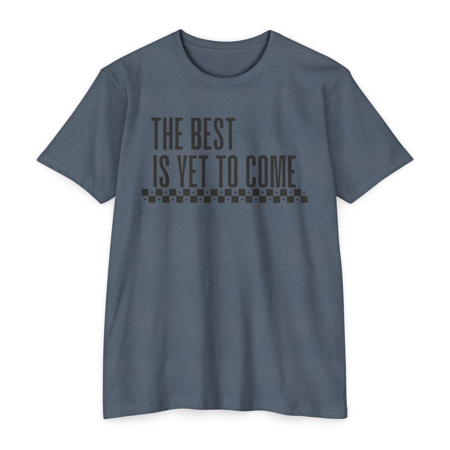 The Best is Yet to Come T-Shirt