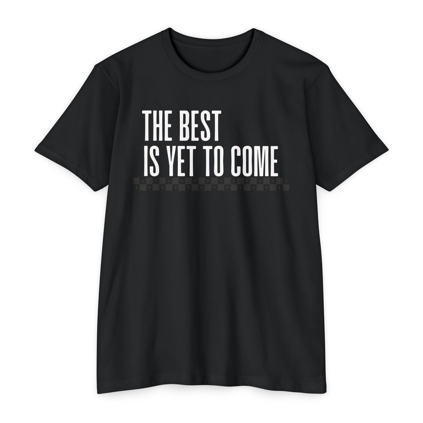 The Best is Yet to Come T-Shirt