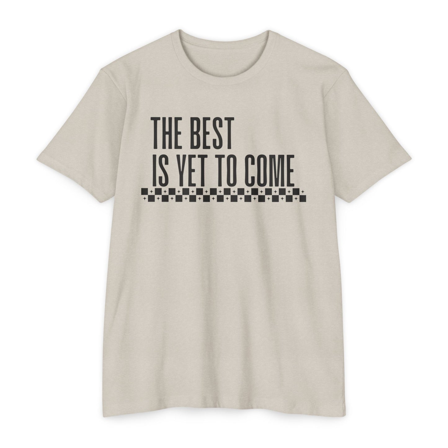 The Best is Yet to Come T-Shirt
