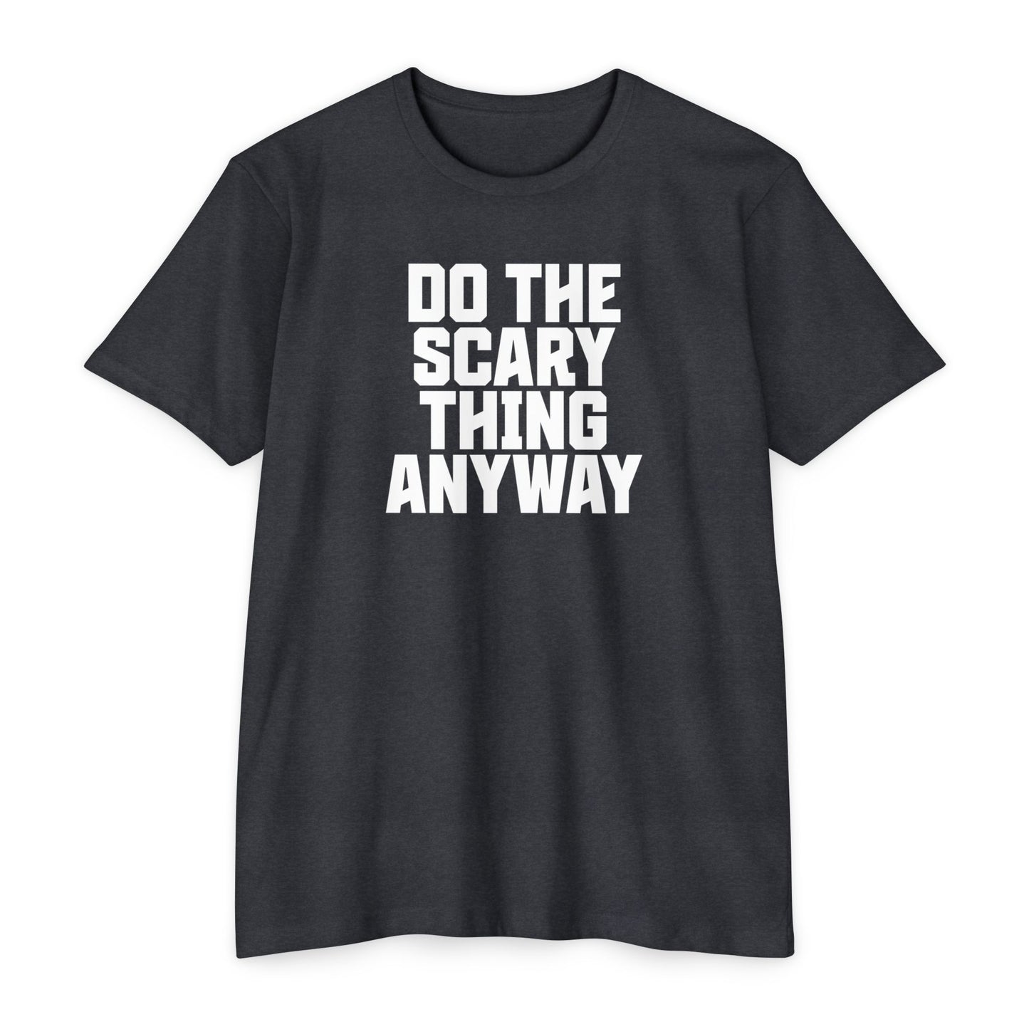 Do the Scary Thing Anyway T-Shirt