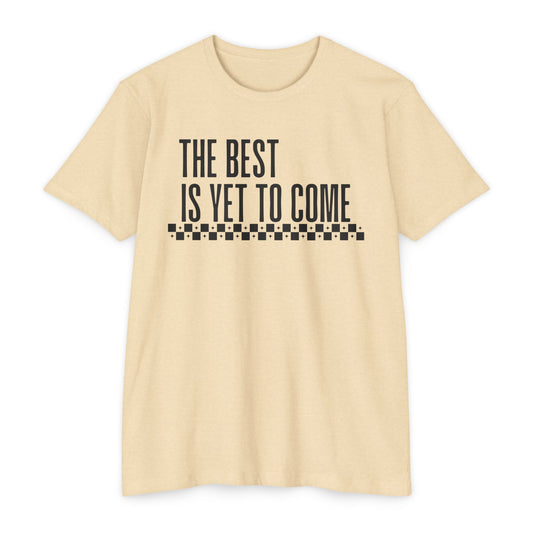 The Best is Yet to Come T-Shirt