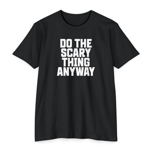 Do the Scary Thing Anyway T-Shirt