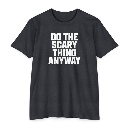 Do the Scary Thing Anyway T-Shirt